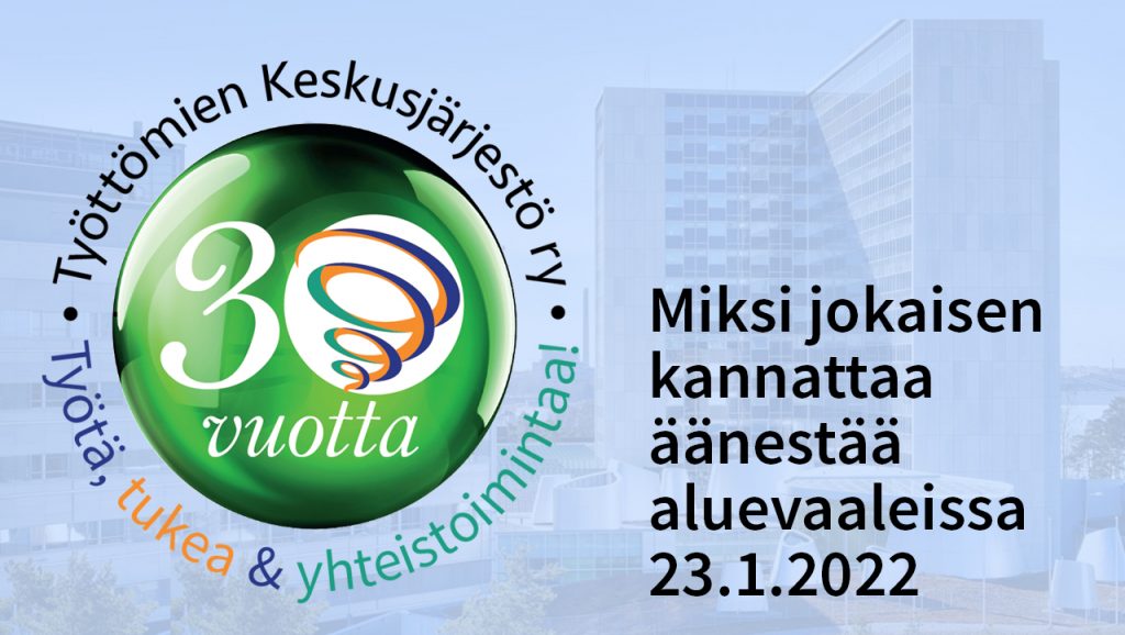 Työttömien Keskusjärjestön logo ja teksti: Miksi jokaisen kannattaa äänestää aluevaaleissa