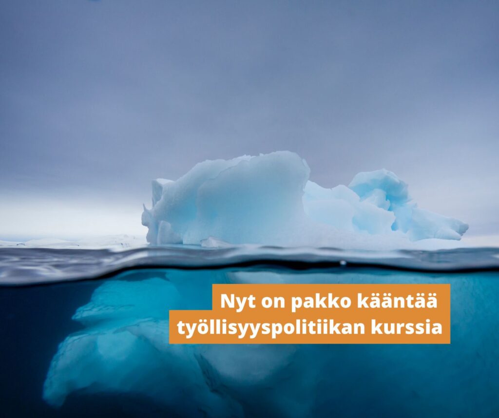 Nyt on pakko kääntää työllisyyspolitiikan kurssia