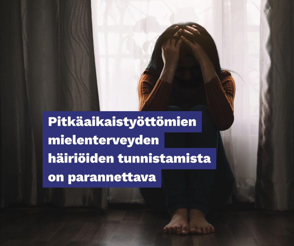 Pitkäaikaistyöttömien mielenterveyden häiriöiden tunnistamista on parannettava