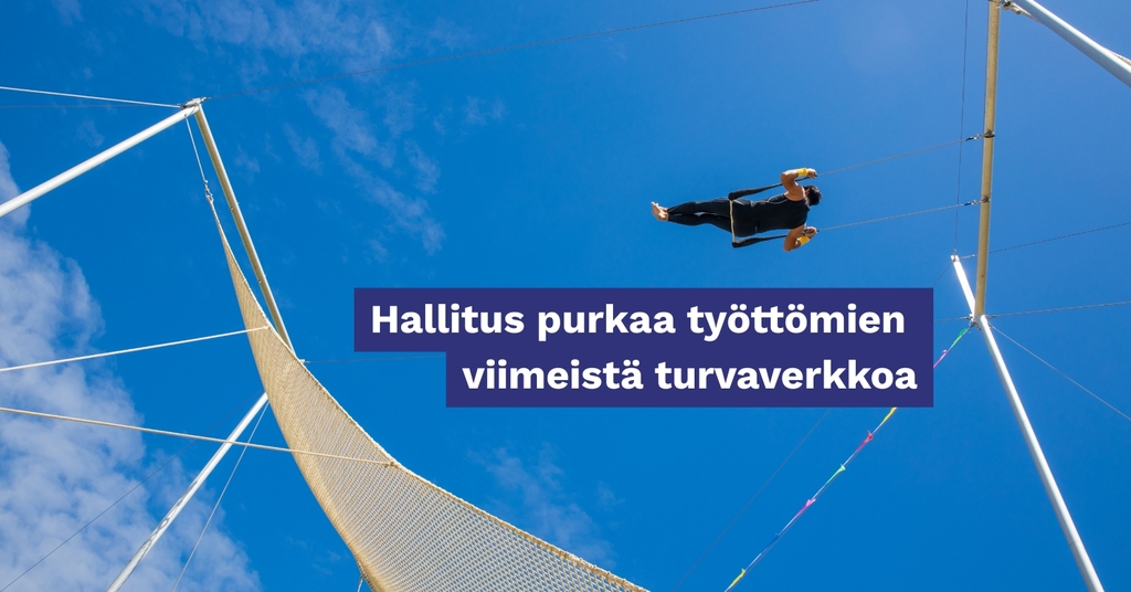 Hallitus purkaa työttömien viimeistä turvaverkkoa